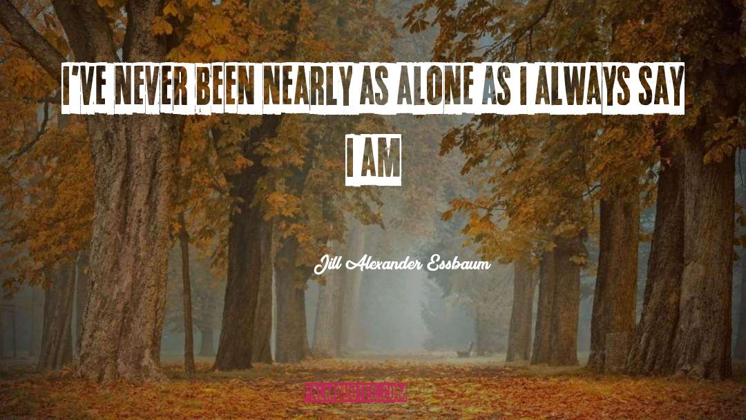 Aloneness quotes by Jill Alexander Essbaum