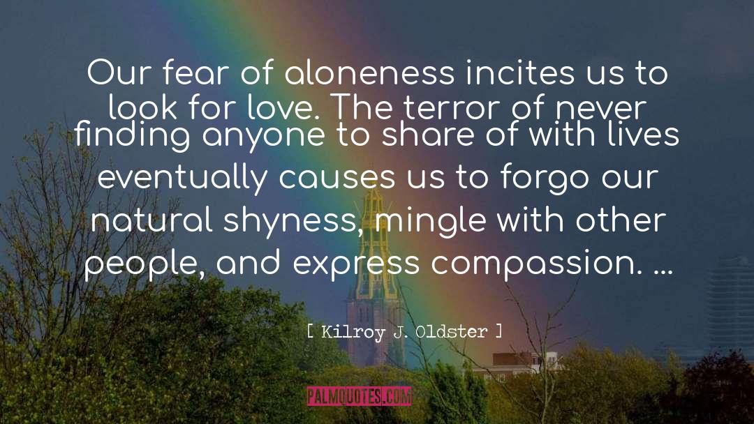 Aloneness quotes by Kilroy J. Oldster