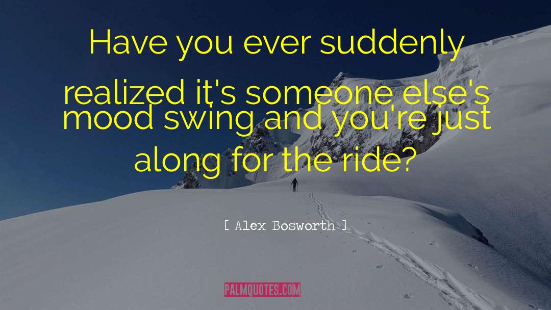 Along For The Ride quotes by Alex Bosworth