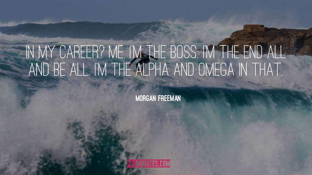 Alpha And Omega quotes by Morgan Freeman