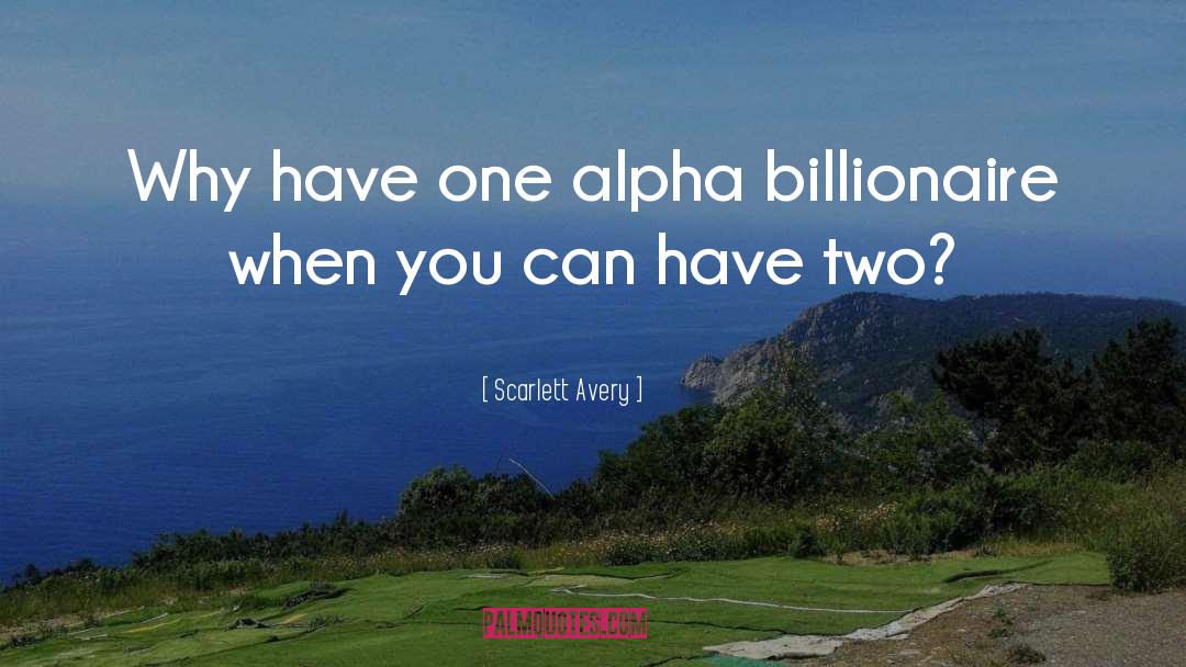 Alpha Billionaires quotes by Scarlett Avery