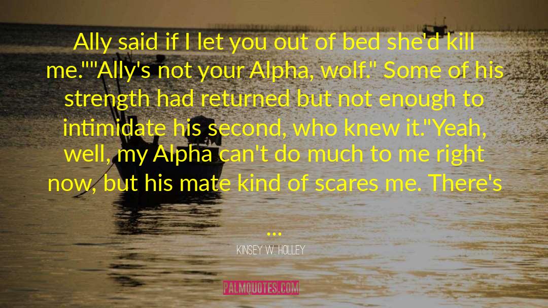 Alpha Wolf quotes by Kinsey W. Holley