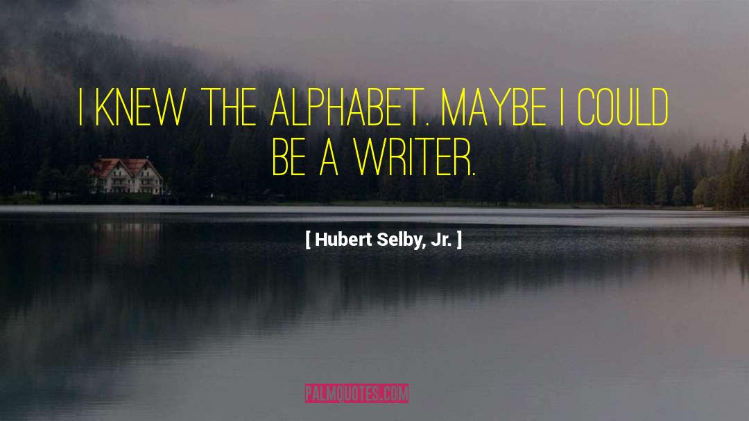 Alphabet quotes by Hubert Selby, Jr.