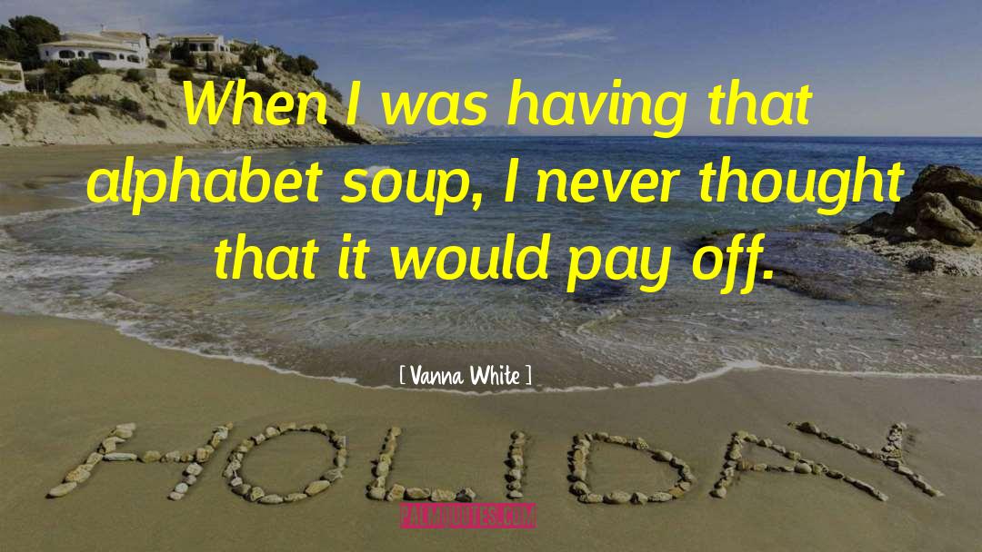 Alphabet Soup quotes by Vanna White