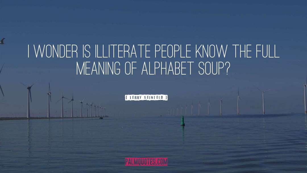 Alphabet Soup quotes by Jerry Seinfeld