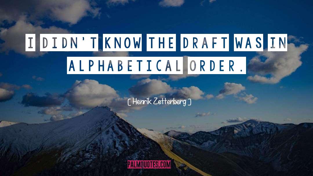 Alphabetical Order quotes by Henrik Zetterberg