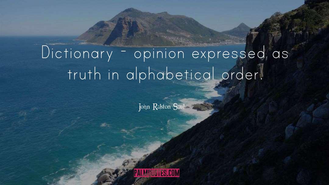 Alphabetical Order quotes by John Ralston Saul