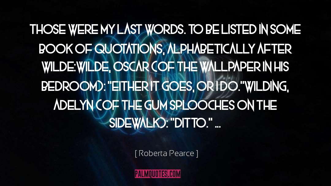 Alphabetically quotes by Roberta Pearce