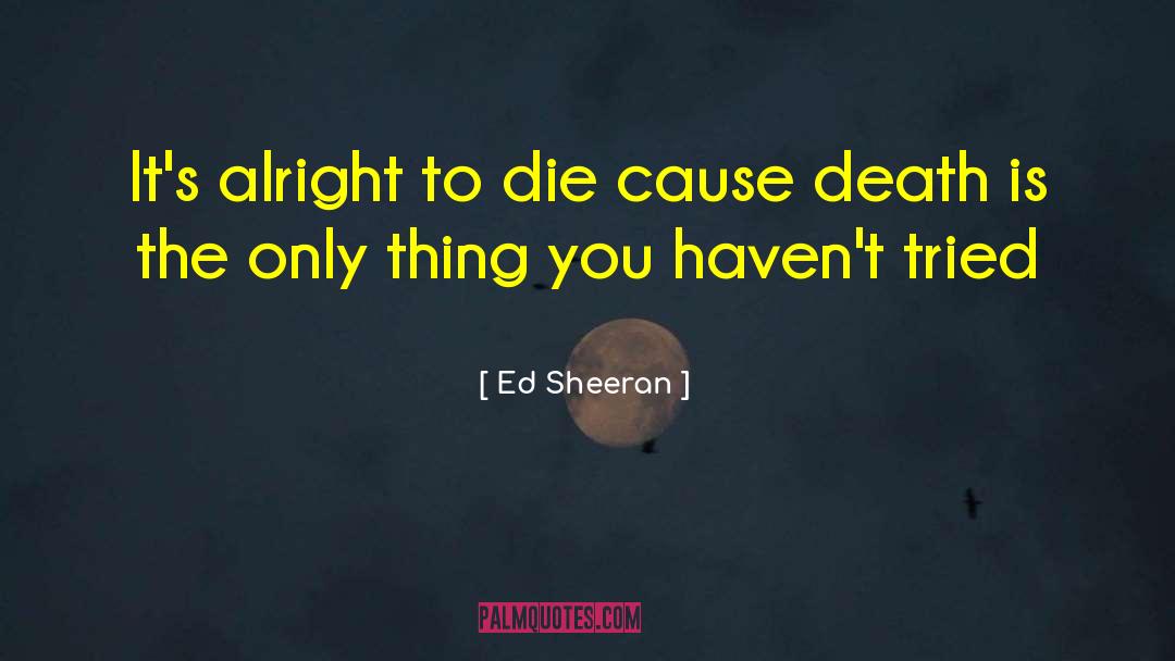 Alright quotes by Ed Sheeran