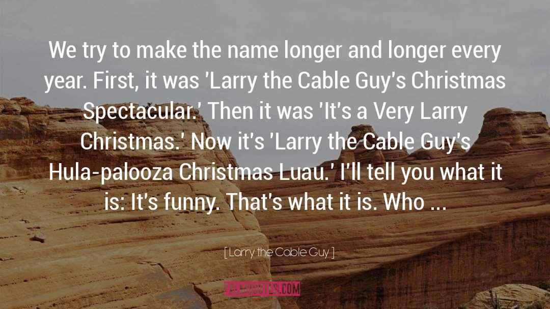 Also Funny quotes by Larry The Cable Guy