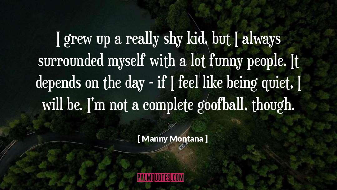 Also Funny quotes by Manny Montana