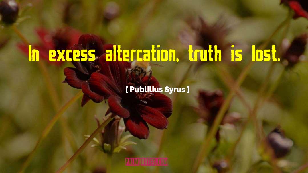 Altercation quotes by Publilius Syrus