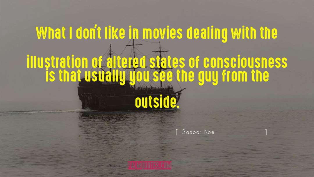Altered States Of Concsciousness quotes by Gaspar Noe