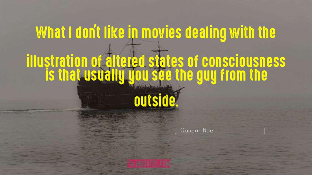 Altered States quotes by Gaspar Noe