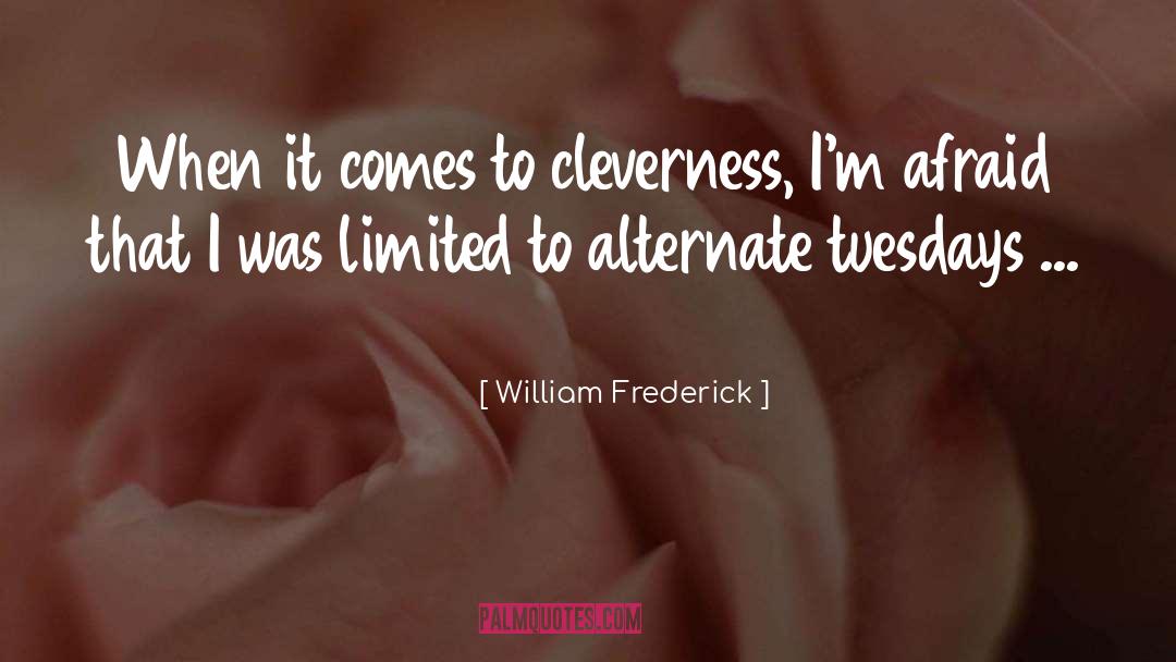 Alternate quotes by William Frederick