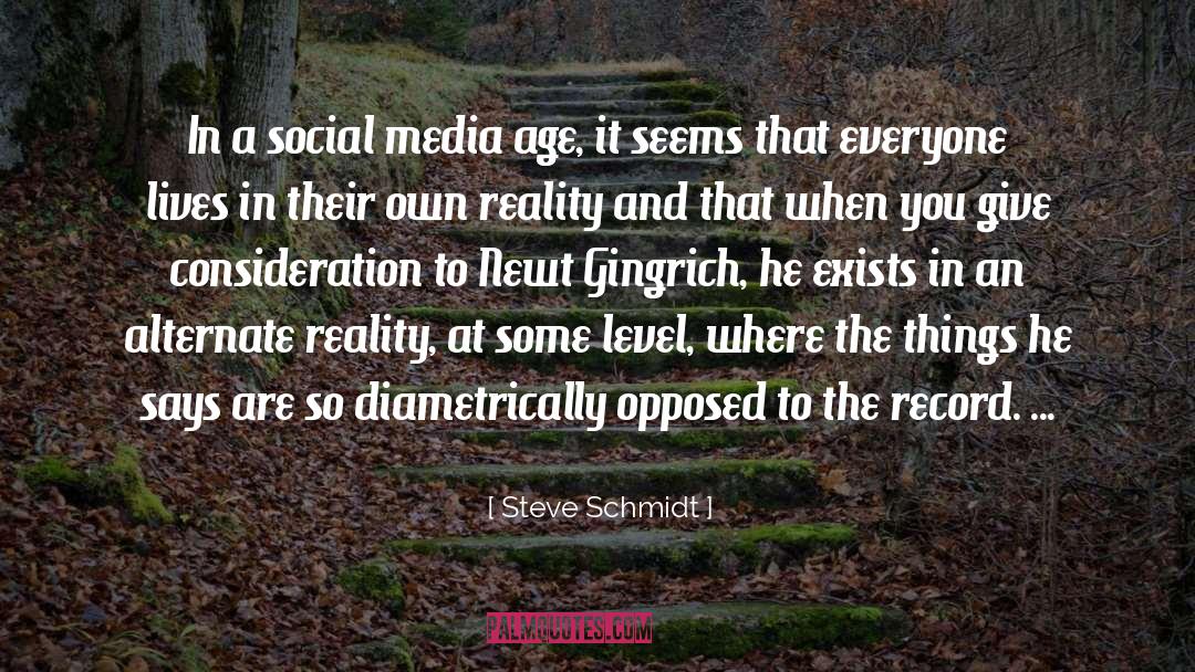 Alternate Reality quotes by Steve Schmidt