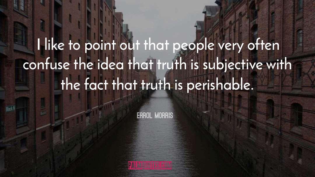 Alternative Facts quotes by Errol Morris