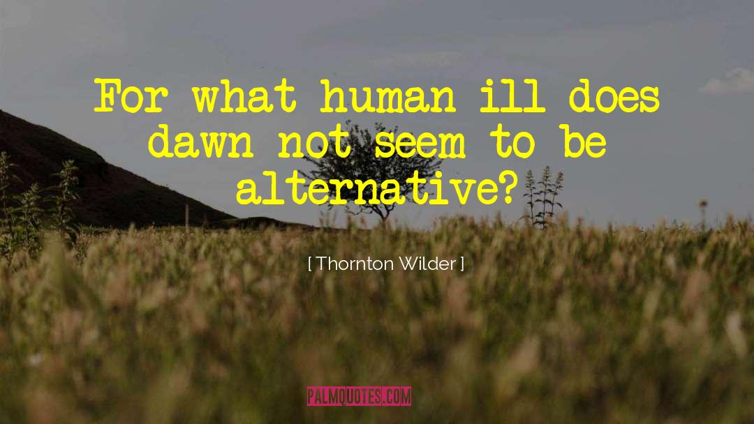 Alternative Health quotes by Thornton Wilder