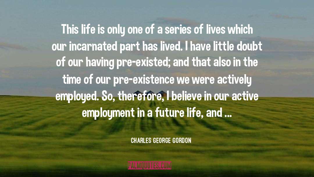 Alternative Lives quotes by Charles George Gordon