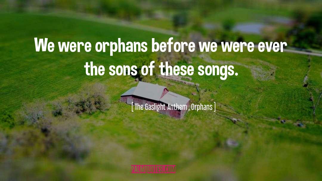 Alternative Music quotes by The Gaslight Anthem , Orphans