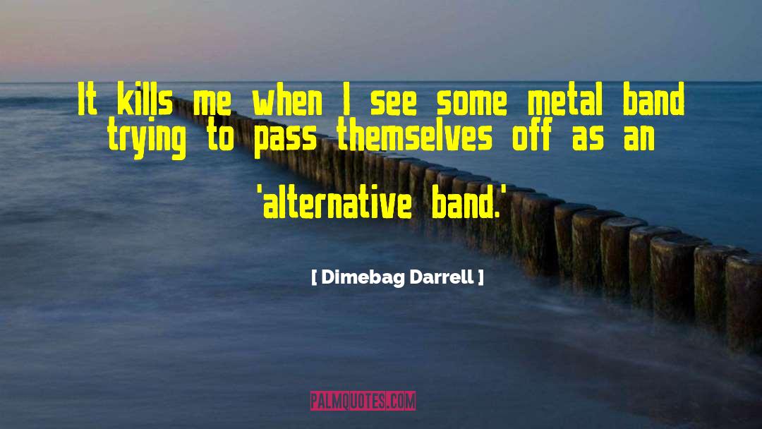 Alternative quotes by Dimebag Darrell