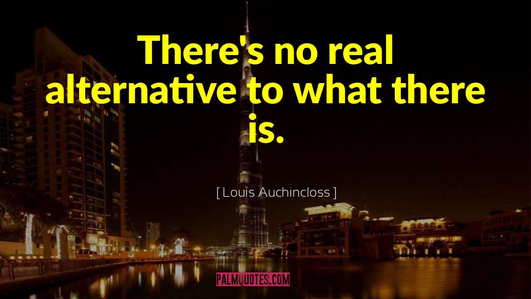 Alternatives quotes by Louis Auchincloss