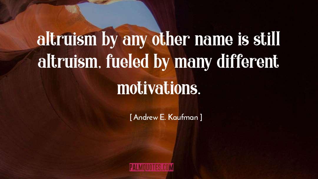 Altruism quotes by Andrew E. Kaufman