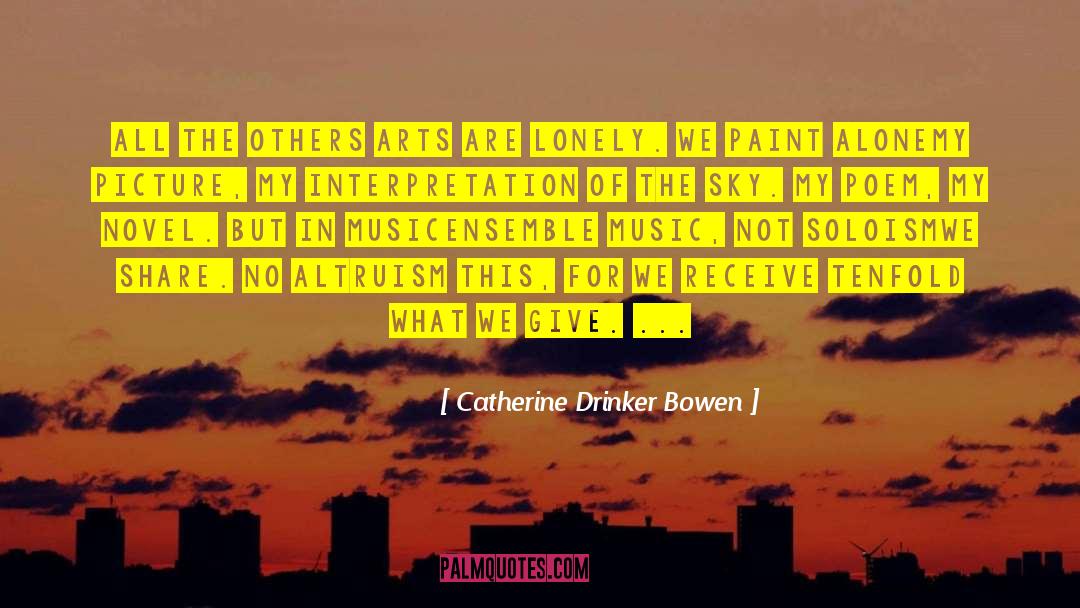 Altruism quotes by Catherine Drinker Bowen