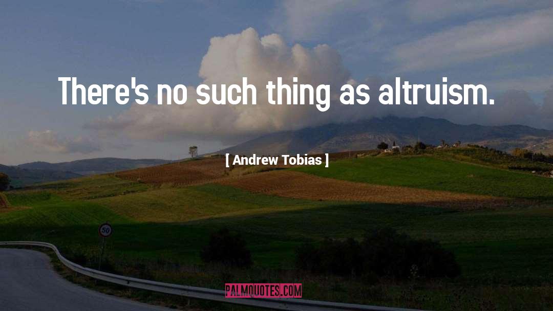 Altruism quotes by Andrew Tobias
