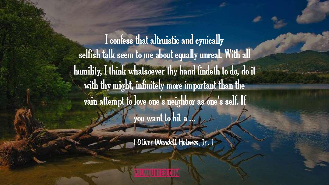 Altruistic quotes by Oliver Wendell Holmes, Jr.