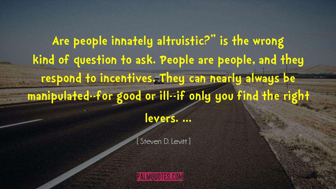 Altruistic quotes by Steven D. Levitt