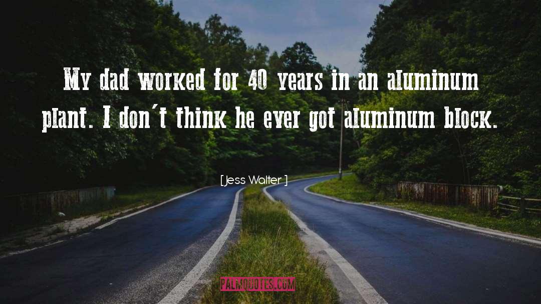 Aluminum quotes by Jess Walter