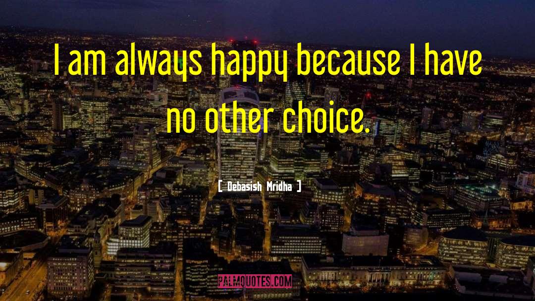 Always Be Happy quotes by Debasish Mridha