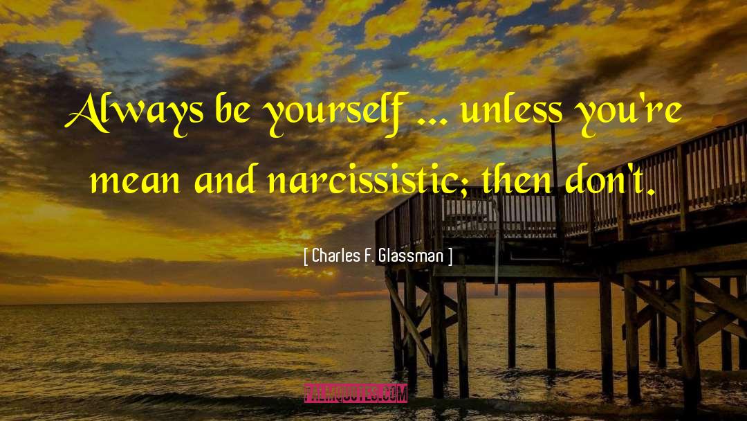 Always Be Yourself quotes by Charles F. Glassman