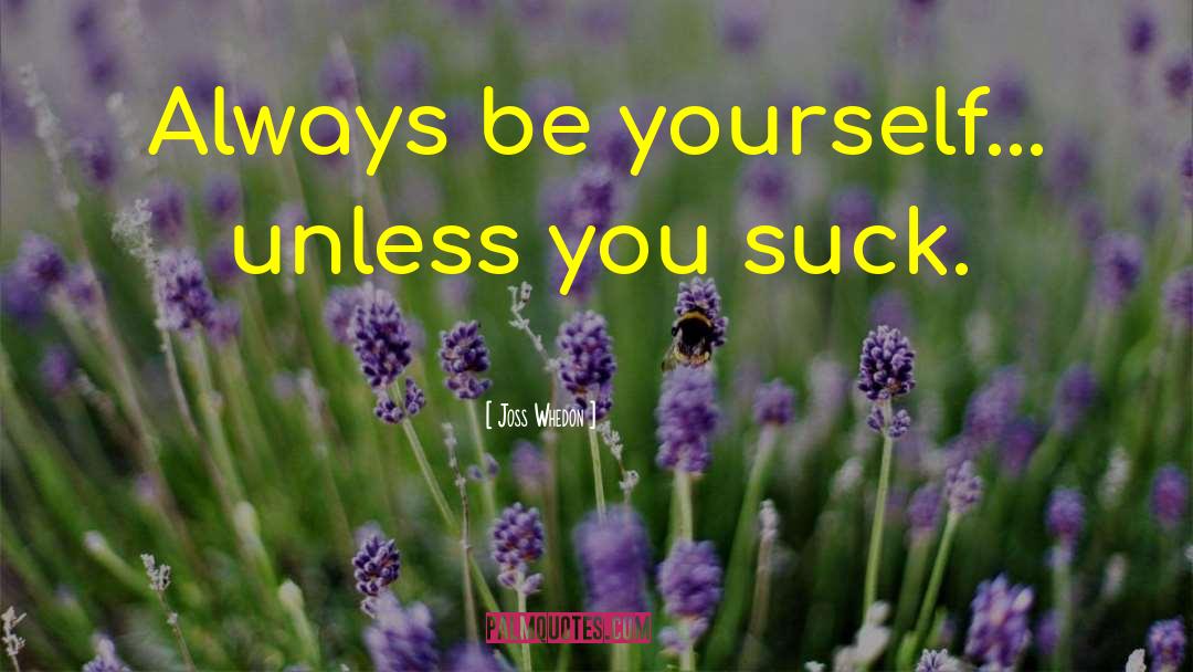 Always Be Yourself quotes by Joss Whedon