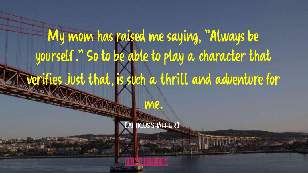 Always Be Yourself quotes by Atticus Shaffer