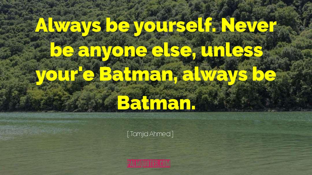 Always Be Yourself quotes by Tamjid Ahmed