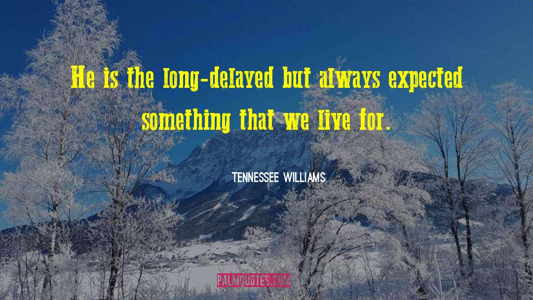 Always Beginning quotes by Tennessee Williams