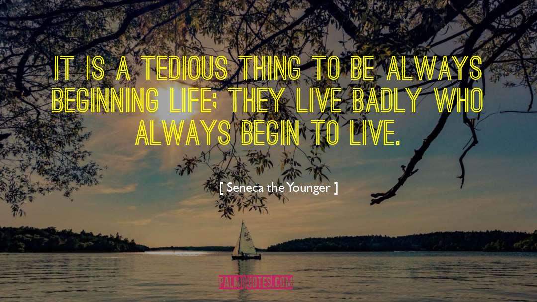 Always Beginning quotes by Seneca The Younger