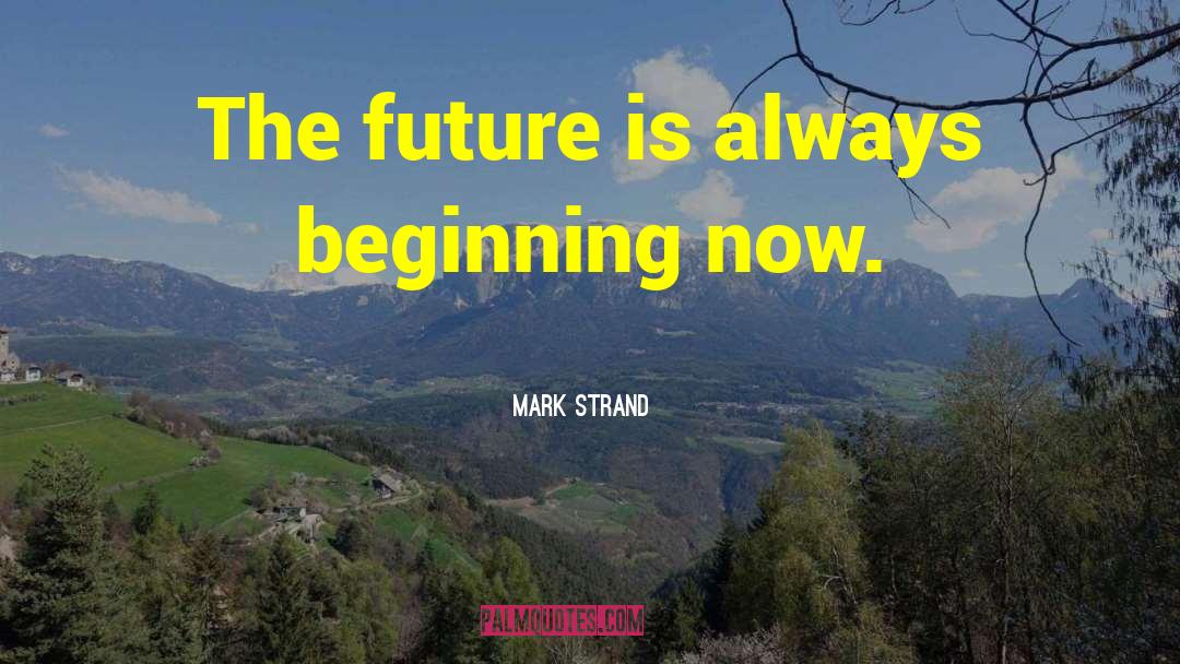 Always Beginning quotes by Mark Strand