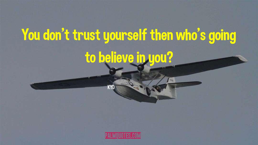 Always Believe In Yourself quotes by Kyo