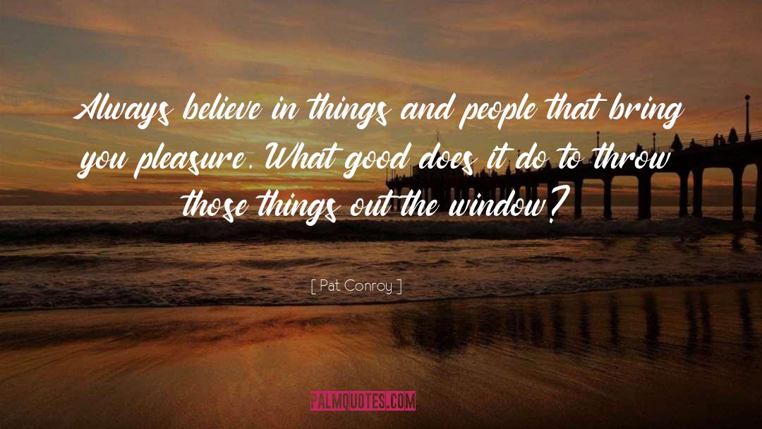 Always Believe quotes by Pat Conroy