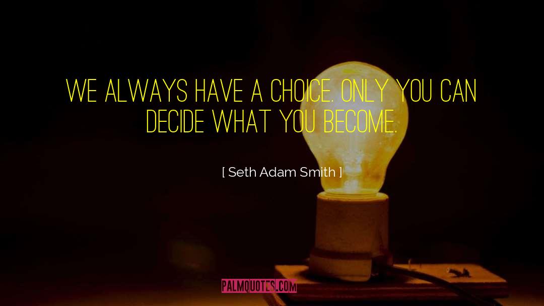 Always Choice quotes by Seth Adam Smith