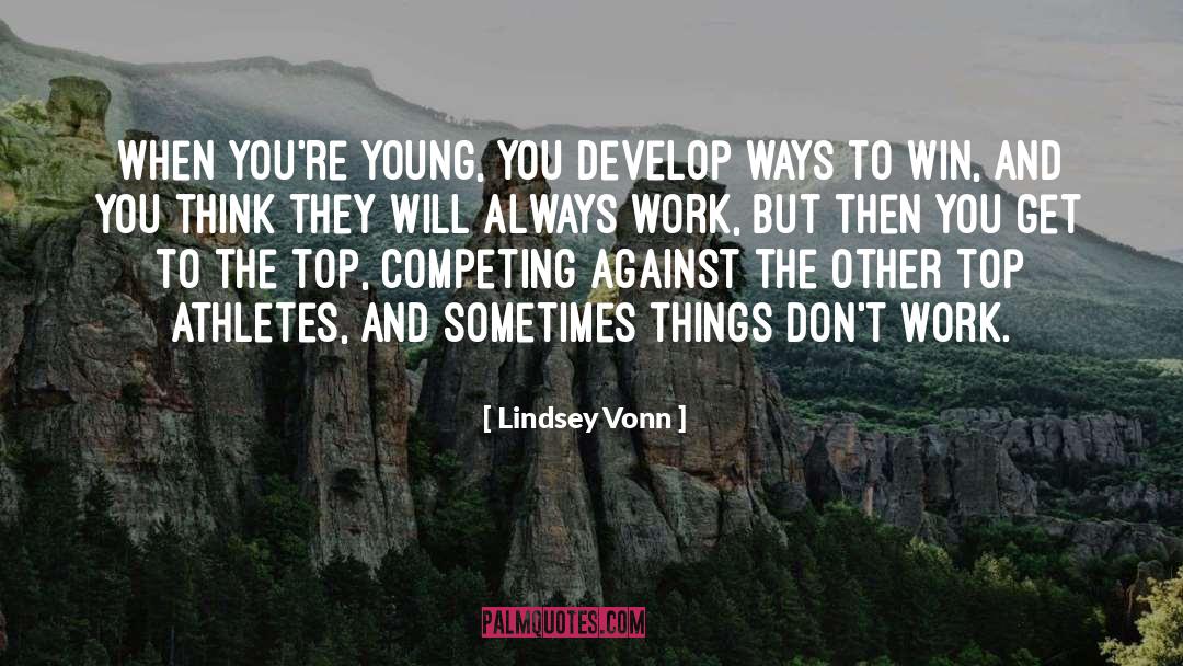 Always Competing quotes by Lindsey Vonn