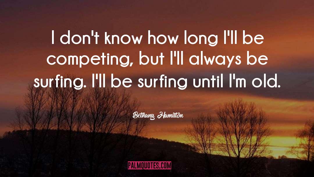 Always Competing quotes by Bethany Hamilton