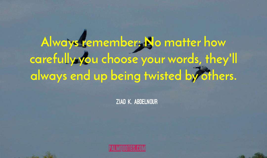 Always End Up quotes by Ziad K. Abdelnour
