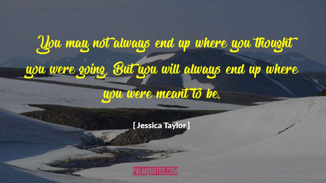 Always End Up quotes by Jessica Taylor