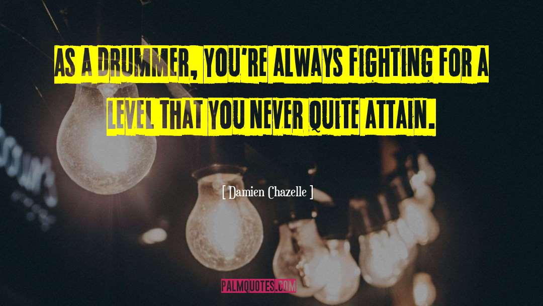 Always Fighting quotes by Damien Chazelle