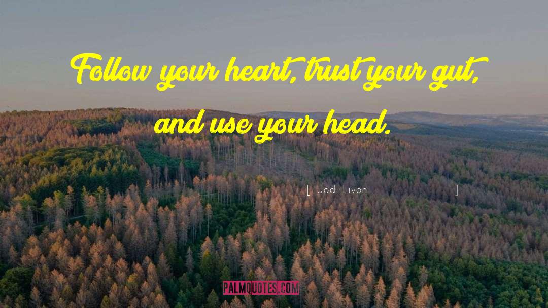 Always Follow Your Heart quotes by Jodi Livon