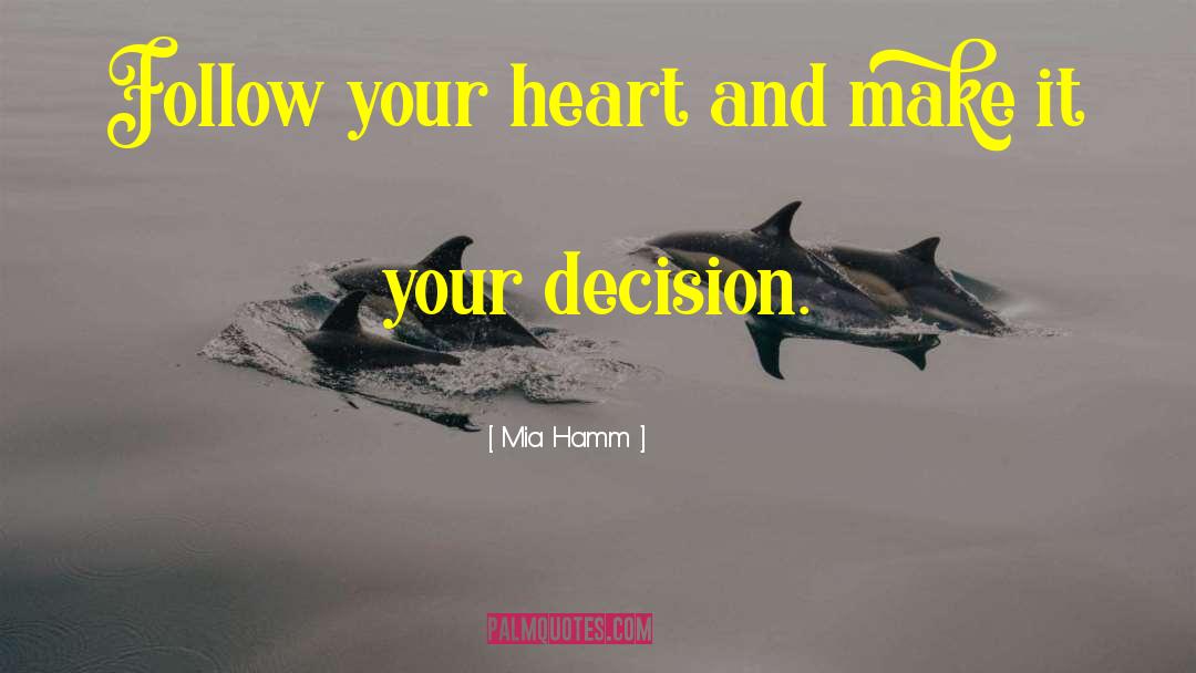 Always Follow Your Heart quotes by Mia Hamm